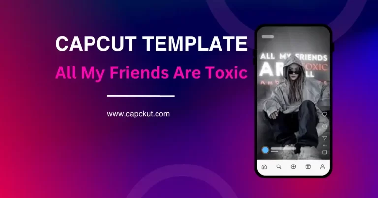 All My Friends Are Toxic CapCut Template